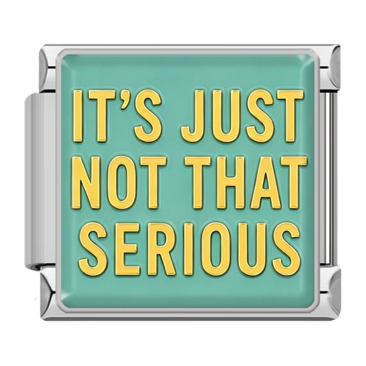 "It's just not that serious"